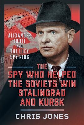The Spy Who Helped the Soviets Win Stalingrad and Kursk - Chris Jones