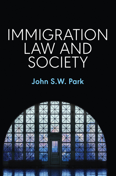 Immigration Law and Society -  John S. W. Park