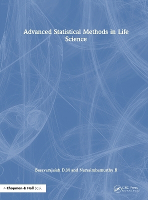 Advanced Statistical Methods in Life Science - Basavarajaiah D.M, Narasimhamurthy B