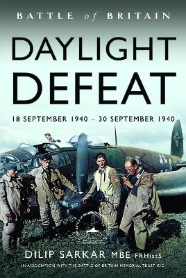 Battle of Britain Daylight Defeat - DILIP SARKAR MBE