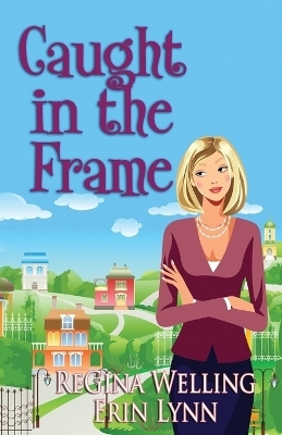 Caught in the Frame - Regina Welling, Erin Lynn