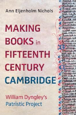 Making Books in Fifteenth-Century Cambridge - Ann Eljenholm Nichols