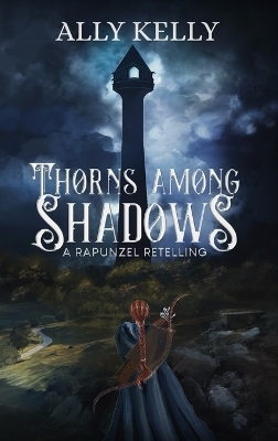 Thorns Among Shadows - Ally Kelly