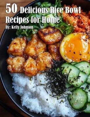 50 Delicious Rice Bowl Recipes for Summer - Kelly Johnson