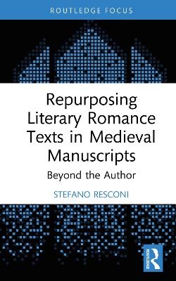 Repurposing Literary Romance Texts in Medieval Manuscripts - Stefano Resconi