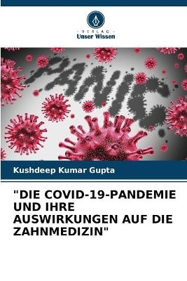 "Die Covid-19-Pandemie Und Ihre Auswirkungen Auf Die Zahnmedizin" - Kushdeep Kumar Gupta