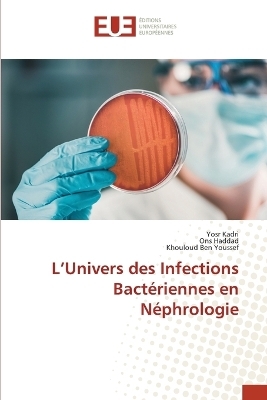 L'Univers des Infections Bact&eacute;riennes en N&eacute;phrologie - Yosr Kadri, Ons Haddad, Khouloud Ben Youssef