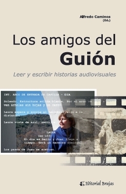 Los amigos del Gui&oacute;n. Leer y escribir historias audiovisuales - Alfredo Caminos