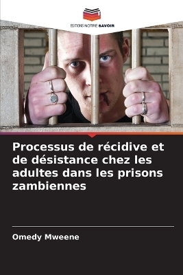 Processus de r&eacute;cidive et de d&eacute;sistance chez les adultes dans les prisons zambiennes - Omedy Mweene