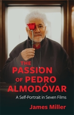 The Passion of Pedro Almodóvar - James Miller