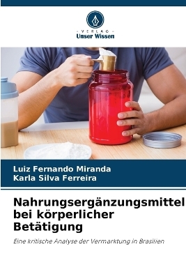 Nahrungserg&auml;nzungsmittel bei k&ouml;rperlicher Bet&auml;tigung - Luiz Fernando Miranda, Karla Silva Ferreira