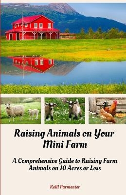 Raising Animals on Your Mini Farm - Kelli Parmenter