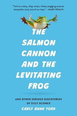 The Salmon Cannon and the Levitating Frog