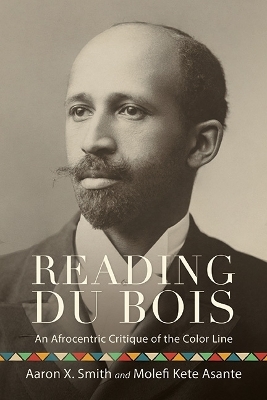 Reading Du Bois - Aaron X. Smith, Molefi Kete Asante