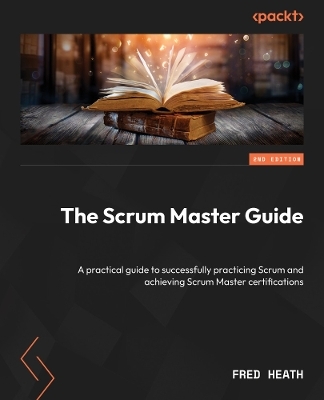 The Scrum Master Guide - Fred Heath