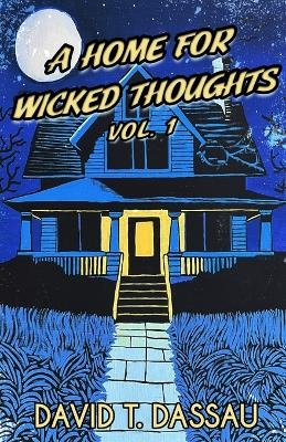 A Home for Wicked Thoughts - David T Dassau