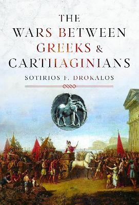 The Wars Between Greeks and Carthaginians - Sotirios Drokalos