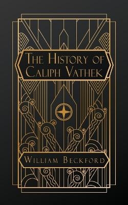 The History of Caliph Vathek - William Beckford