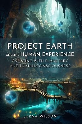 Project Earth and the Human Experience – Assisting with Planetary and Human Consciousness