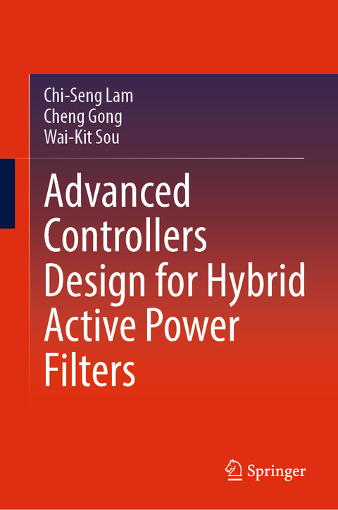 Advanced Controllers Design for Hybrid Active Power Filters - Chi-Seng Lam, Cheng Gong, Wai-Kit Sou