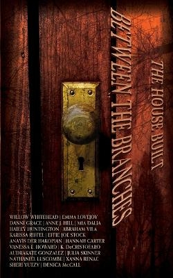 The House Built Between the Branches - Xanna Renae, Willow Whitehead