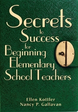 Secrets to Success for Beginning Elementary School Teachers -  Nancy P. Gallavan,  Ellen Kottler