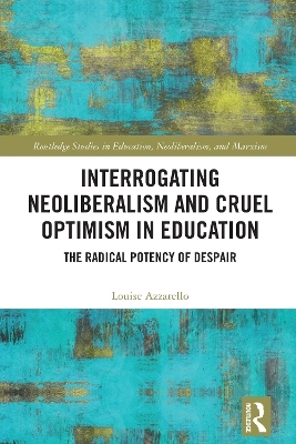 Interrogating Neoliberalism and Cruel Optimism in Education
