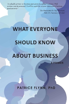 What Everyone Should Know About Business - Patrice Flynn