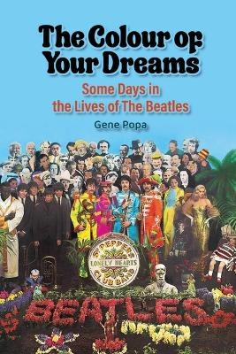 The Colour of Your Dreams - Some Days in the Lives of the Beatles - Gene Popa