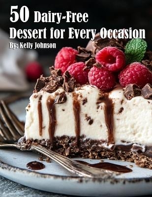 50 Dairy-Free Desserts for Every Occasion - Kelly Johnson