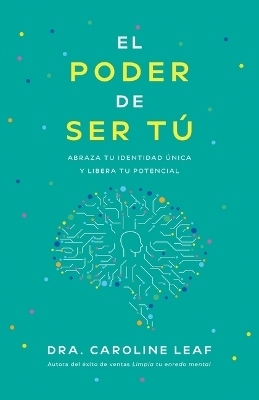 El Poder de Ser Tú - Dr Caroline Leaf