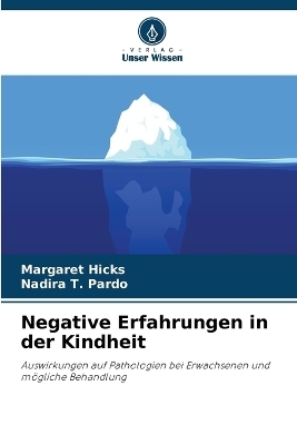 Negative Erfahrungen in der Kindheit - Margaret Hicks, Nadira T Pardo