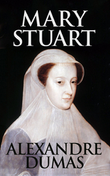 Mary Stuart - Alexandre Dumas