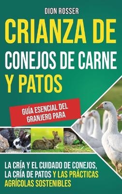 Crianza de conejos de carne y patos - Dion Rosser