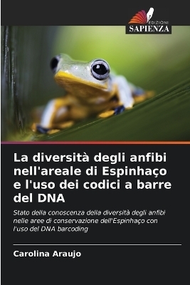 La diversit&agrave; degli anfibi nell'areale di Espinha&ccedil;o e l'uso dei codici a barre del DNA - Carolina Araujo
