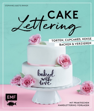 Cake Lettering – Torten, Cupcakes, Kekse backen und verzieren