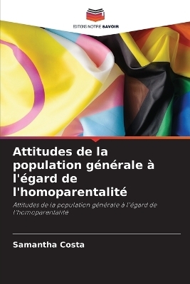 Attitudes de la population g&eacute;n&eacute;rale &agrave; l'&eacute;gard de l'homoparentalit&eacute; - Samantha Costa