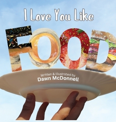 I Love You Like Food - Dawn McDonnell