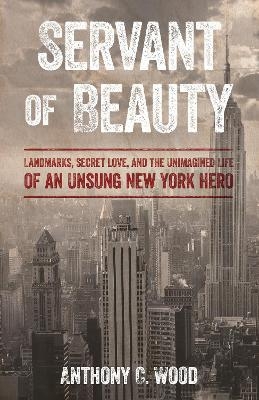 Servant of Beauty - Anthony C. Wood