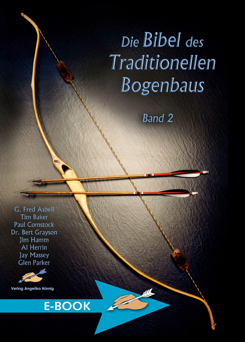 Die Bibel des traditionellen Bogenbaus / Die Bibel des traditionellen Bogenbaus, Band 2 - G. Fred Asbell, Tim Baker, Paul Comstock, Jim Hamm, Al Herrin, Jay Massey, Glenn Parker, Bert Grayson