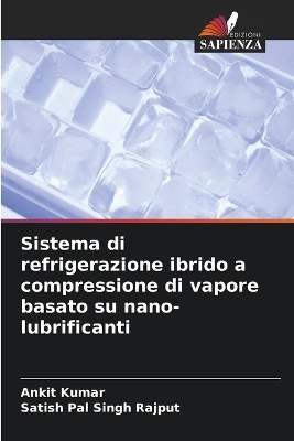 Sistema di refrigerazione ibrido a compressione di vapore basato su nano-lubrificanti - Ankit Kumar, Satish Pal Singh Rajput