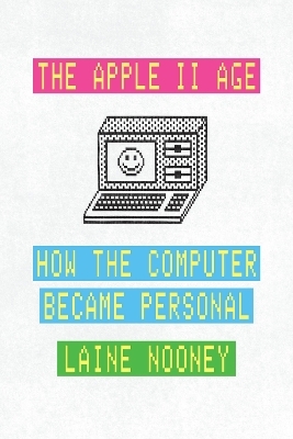 The Apple II Age - Laine Nooney