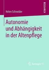 Autonomie und Abh&auml;ngigkeit in der Altenpflege - Helen Schneider
