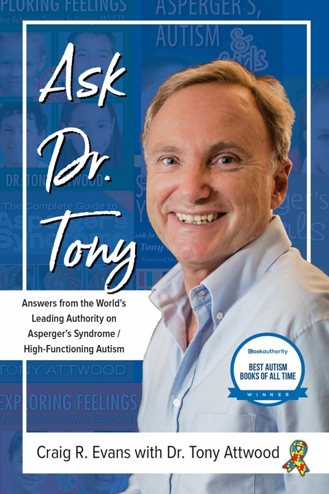 Ask Dr. Tony: Answers from the World's Leading Authority on Asperger's Syndrome/High-Functioning Autism -  Craig Evans,  Tony Attwood