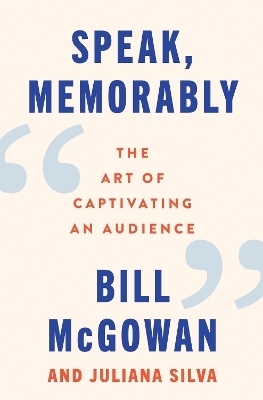 Speak, Memorably - Bill McGowan, Juliana Silva