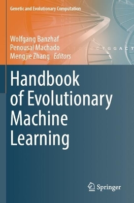 Handbook of Evolutionary Machine Learning - 