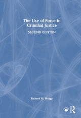 The Use of Force in Criminal Justice - Hough, Richard M.