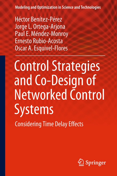 Control Strategies and Co-Design of Networked Control Systems - H&eacute;ctor Ben&iacute;tez-P&eacute;rez, Jorge L. Ortega-Arjona, Paul E. M&eacute;ndez-Monroy, Ernesto Rubio-Acosta, Oscar A. Esquivel-Flores