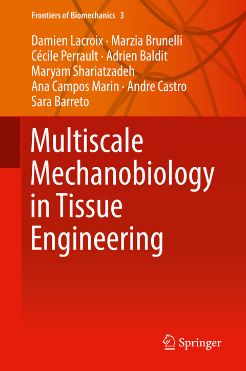 Multiscale Mechanobiology in Tissue Engineering - Damien Lacroix, Marzia Brunelli, C&eacute;cile Perrault, Adrien Baldit, Maryam Shariatzadeh, Ana Campos Marin, Andre Castro, Sara Barreto