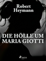 Die H&ouml;lle um Maria Giotti - Robert Heymann